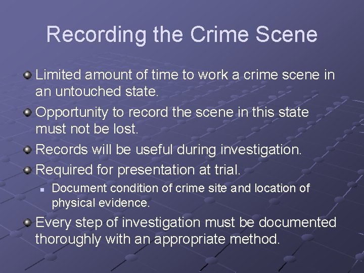 Recording the Crime Scene Limited amount of time to work a crime scene in