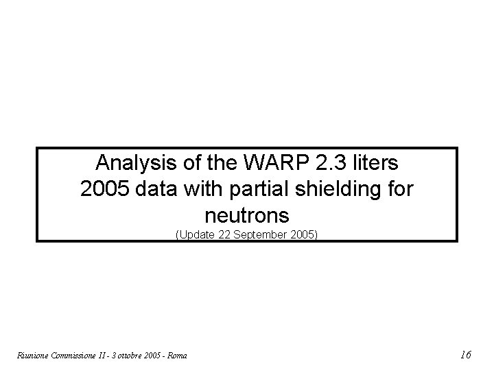 Analysis of the WARP 2. 3 liters 2005 data with partial shielding for neutrons