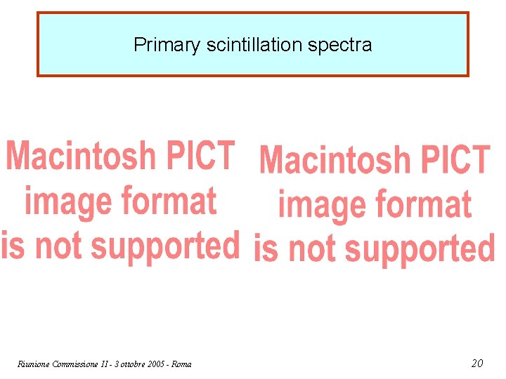 Primary scintillation spectra Riunione Commissione II - 3 ottobre 2005 - Roma 20 