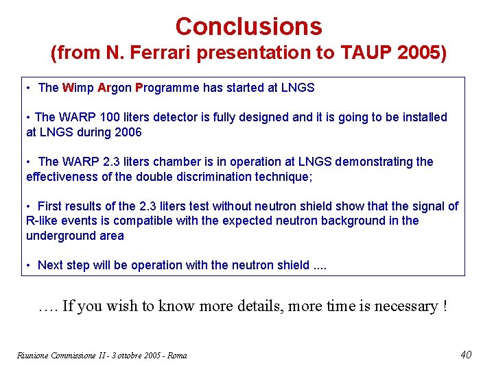 Conclusions (from N. Ferrari presentation to TAUP 2005) • The Wimp Argon Programme has
