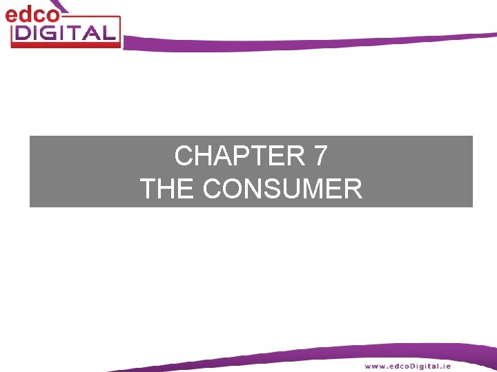 CHAPTER 7 THE CONSUMER 