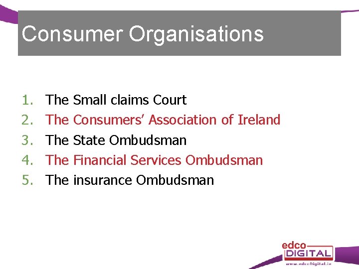 Consumer Organisations 1. 2. 3. 4. 5. The The The Small claims Court Consumers’