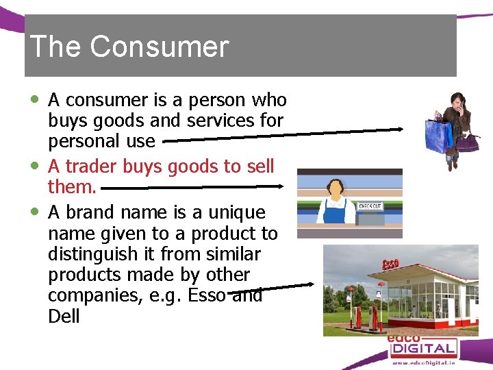 The Consumer A consumer is a person who buys goods and services for personal