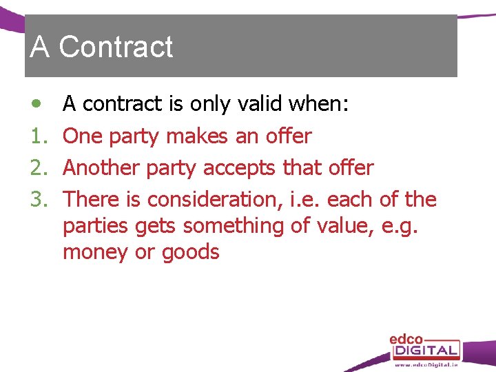 A Contract 1. 2. 3. A contract is only valid when: One party makes