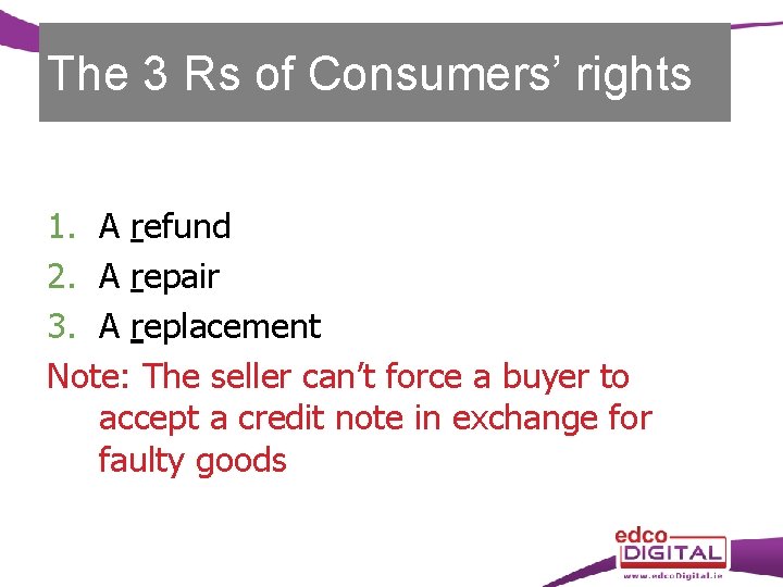 The 3 Rs of Consumers’ rights 1. A refund 2. A repair 3. A