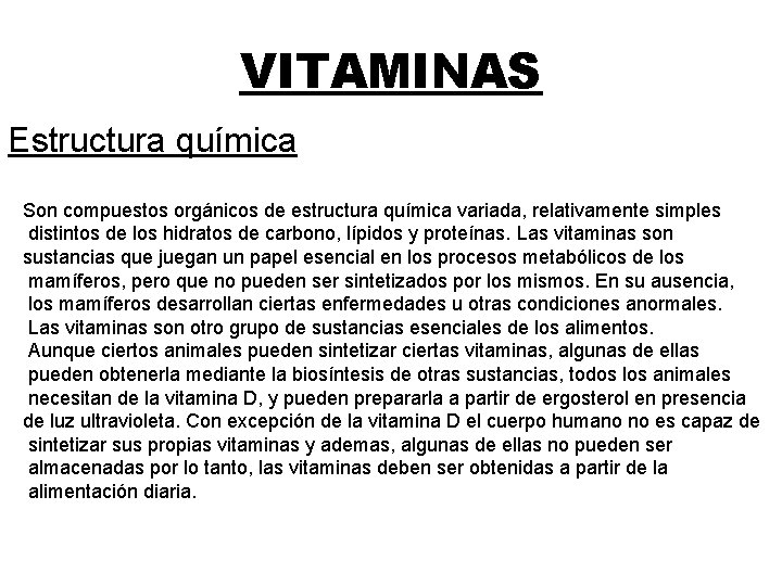 VITAMINAS Estructura química Son compuestos orgánicos de estructura química variada, relativamente simples distintos de