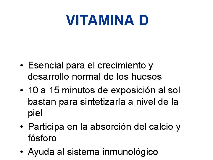 VITAMINA D • Esencial para el crecimiento y desarrollo normal de los huesos •