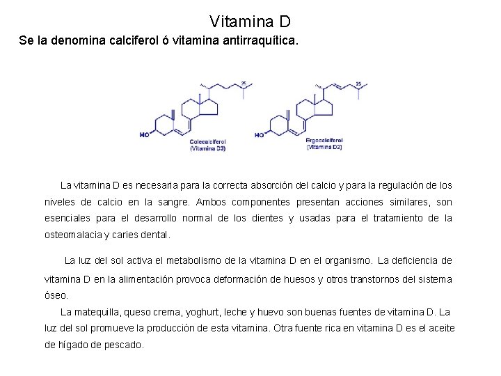 Vitamina D Se la denomina calciferol ó vitamina antirraquítica. La vitamina D es necesaria