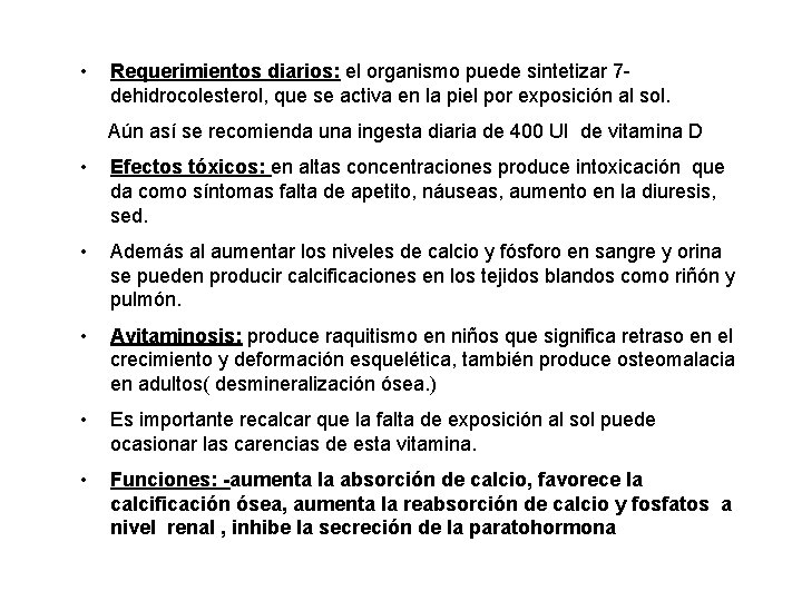  • Requerimientos diarios: el organismo puede sintetizar 7 dehidrocolesterol, que se activa en