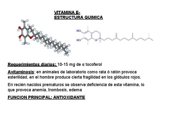 VITAMINA EESTRUCTURA QUIMICA Requerimientos diarios: 10 -15 mg de α tocoferol Avitaminosis: en animales