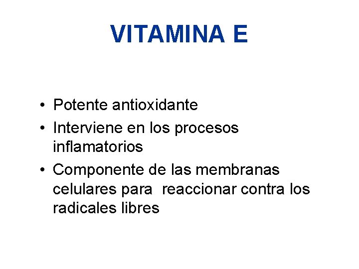 VITAMINA E • Potente antioxidante • Interviene en los procesos inflamatorios • Componente de