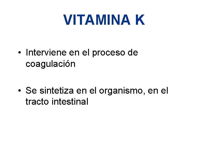 VITAMINA K • Interviene en el proceso de coagulación • Se sintetiza en el