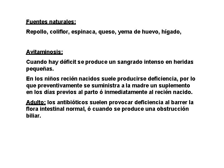 Fuentes naturales: Repollo, coliflor, espinaca, queso, yema de huevo, hígado, Avitaminosis: Cuando hay déficit