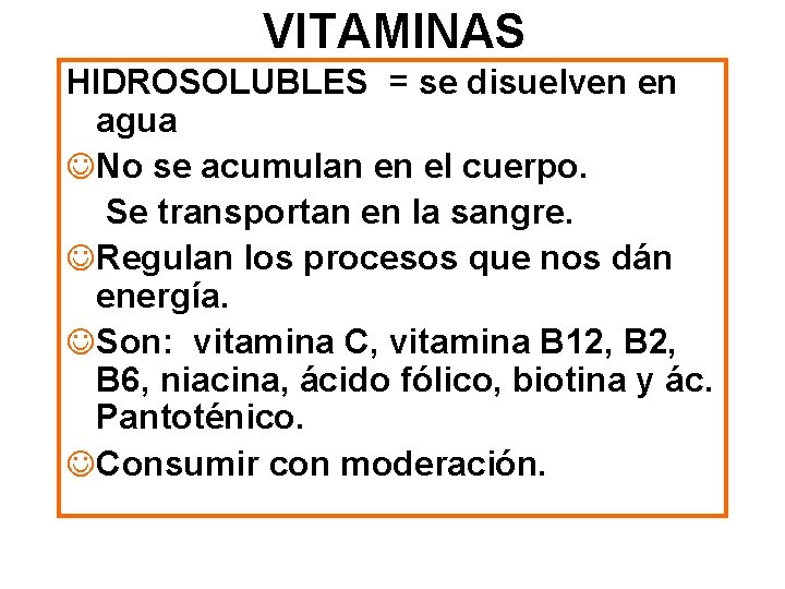 VITAMINAS HIDROSOLUBLES = se disuelven en agua JNo se acumulan en el cuerpo. Se