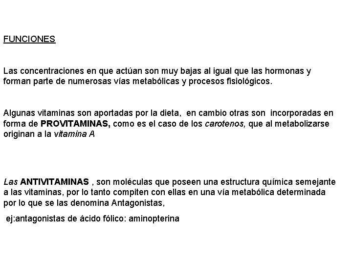 FUNCIONES Las concentraciones en que actúan son muy bajas al igual que las hormonas