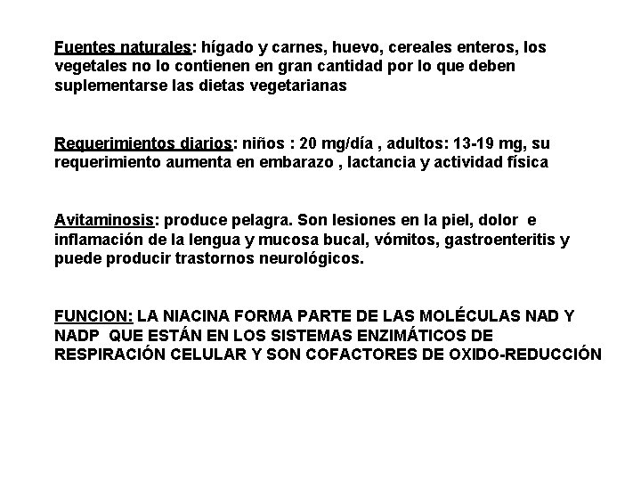 Fuentes naturales: hígado y carnes, huevo, cereales enteros, los vegetales no lo contienen en