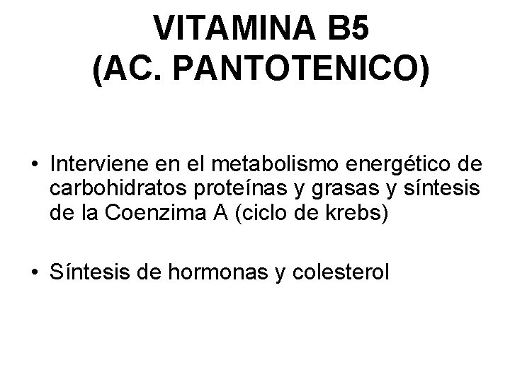 VITAMINA B 5 (AC. PANTOTENICO) • Interviene en el metabolismo energético de carbohidratos proteínas
