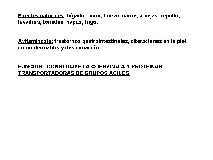 Fuentes naturales: hígado, riñón, huevo, carne, arvejas, repollo, levadura, tomates, papas, trigo. Avitaminosis: trastornos