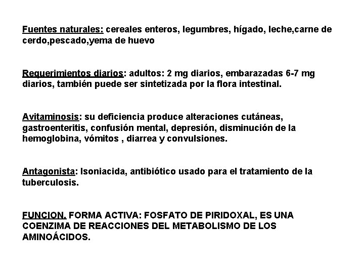 Fuentes naturales: cereales enteros, legumbres, hígado, leche, carne de cerdo, pescado, yema de huevo