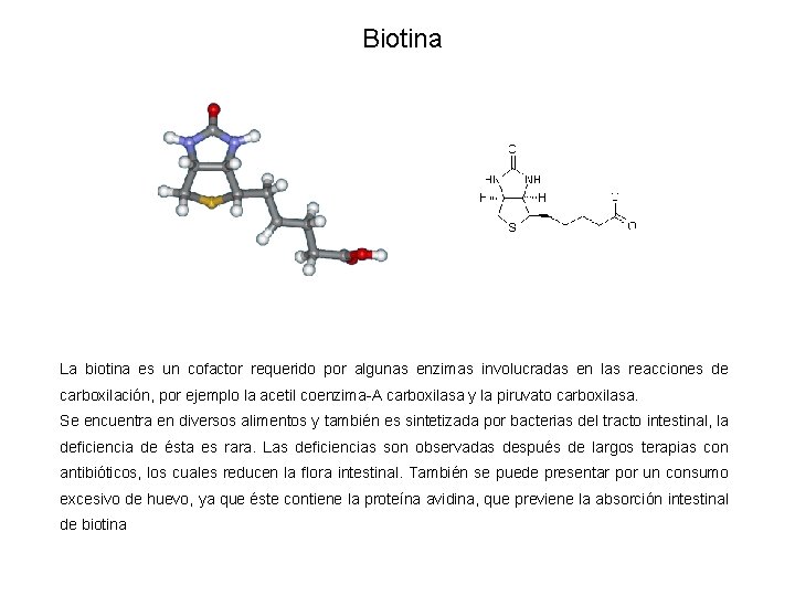 Biotina La biotina es un cofactor requerido por algunas enzimas involucradas en las reacciones