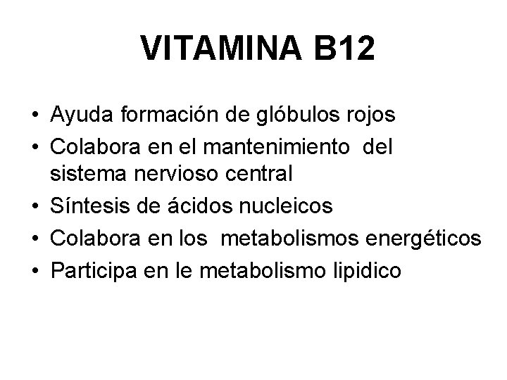 VITAMINA B 12 • Ayuda formación de glóbulos rojos • Colabora en el mantenimiento