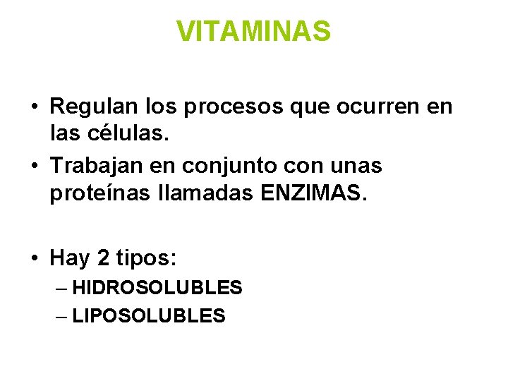 VITAMINAS • Regulan los procesos que ocurren en las células. • Trabajan en conjunto