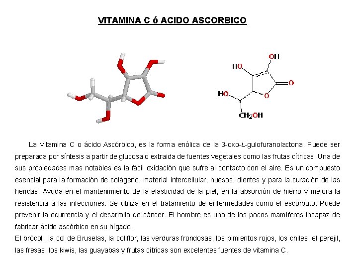 VITAMINA C ó ACIDO ASCORBICO La Vitamina C o ácido Ascórbico, es la forma