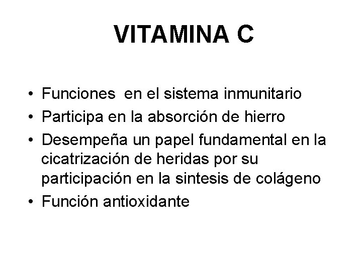 VITAMINA C • Funciones en el sistema inmunitario • Participa en la absorción de