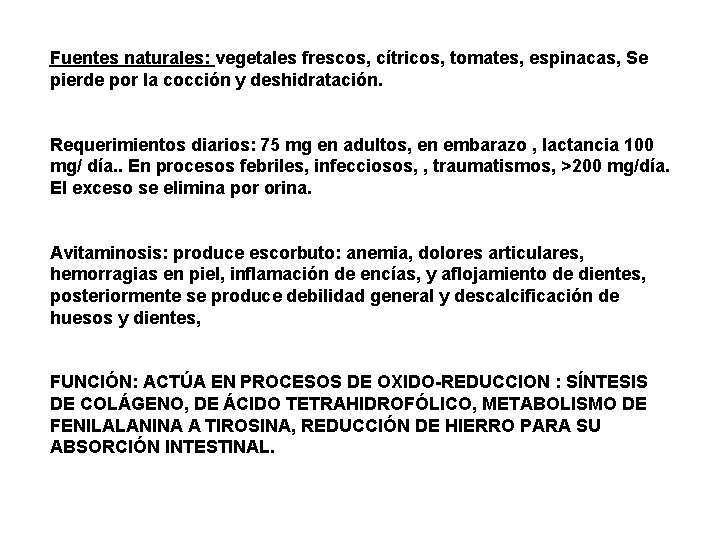 Fuentes naturales: vegetales frescos, cítricos, tomates, espinacas, Se pierde por la cocción y deshidratación.