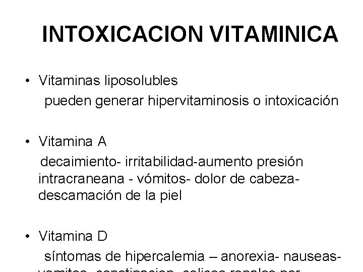 INTOXICACION VITAMINICA • Vitaminas liposolubles pueden generar hipervitaminosis o intoxicación • Vitamina A decaimiento-