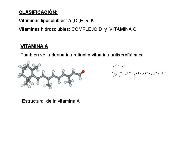 CLASIFICACIÓN: Vitaminas liposolubles: A , D , E y K Vitaminas hidrosolubles: COMPLEJO B