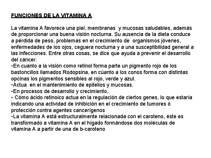 FUNCIONES DE LA VITAMINA A La vitamina A favorece una piel, membranas y mucosas