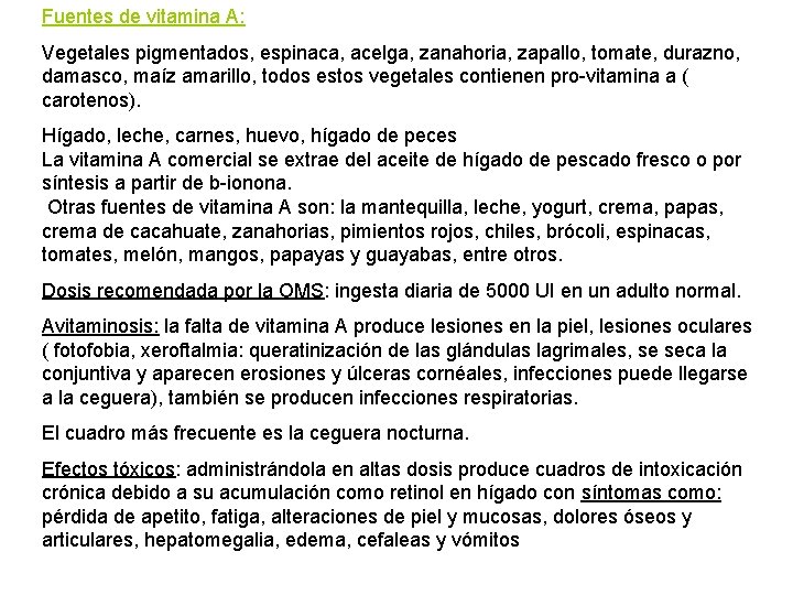 Fuentes de vitamina A: Vegetales pigmentados, espinaca, acelga, zanahoria, zapallo, tomate, durazno, damasco, maíz