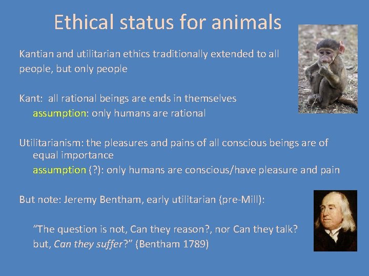 Ethical status for animals Kantian and utilitarian ethics traditionally extended to all people, but