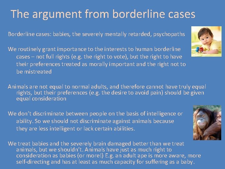The argument from borderline cases Borderline cases: babies, the severely mentally retarded, psychopaths We