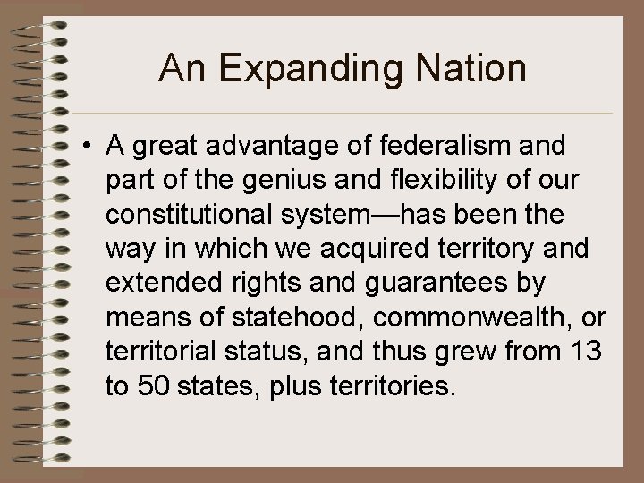 An Expanding Nation • A great advantage of federalism and part of the genius An Expanding Nation • A great advantage of federalism and part of the genius