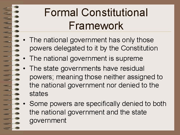 Formal Constitutional Framework • The national government has only those powers delegated to it Formal Constitutional Framework • The national government has only those powers delegated to it