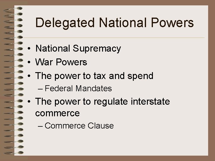 Delegated National Powers • National Supremacy • War Powers • The power to tax Delegated National Powers • National Supremacy • War Powers • The power to tax