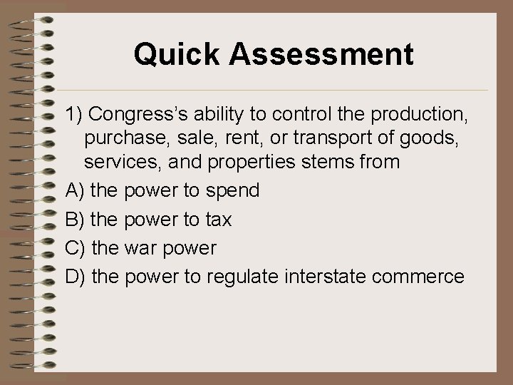 Quick Assessment 1) Congress’s ability to control the production, purchase, sale, rent, or transport Quick Assessment 1) Congress’s ability to control the production, purchase, sale, rent, or transport