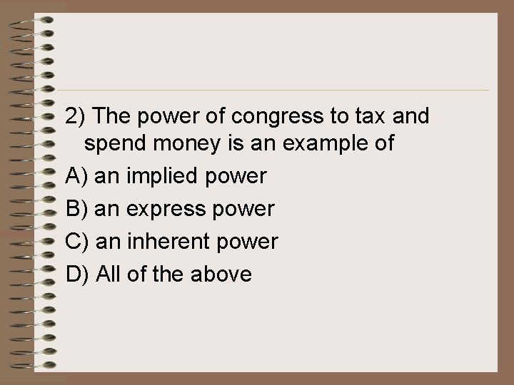 2) The power of congress to tax and spend money is an example of 2) The power of congress to tax and spend money is an example of