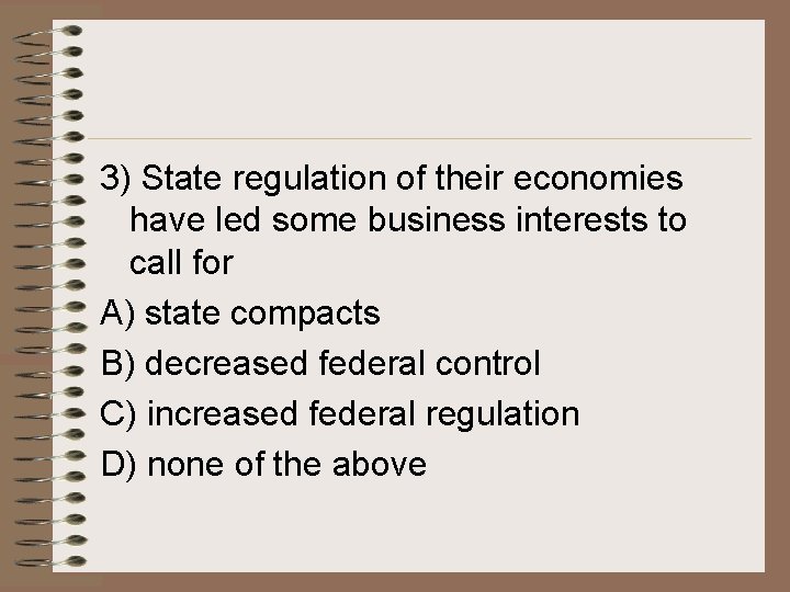 3) State regulation of their economies have led some business interests to call for 3) State regulation of their economies have led some business interests to call for