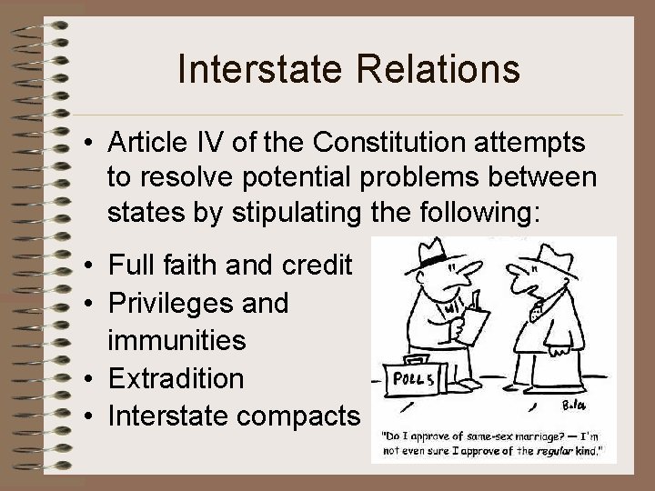 Interstate Relations • Article IV of the Constitution attempts to resolve potential problems between Interstate Relations • Article IV of the Constitution attempts to resolve potential problems between