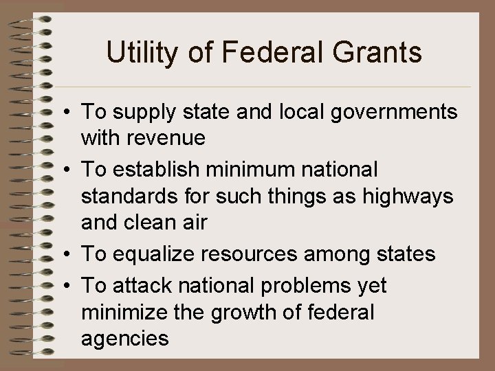 Utility of Federal Grants • To supply state and local governments with revenue • Utility of Federal Grants • To supply state and local governments with revenue •