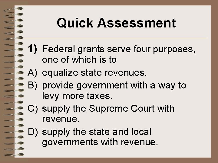 Quick Assessment 1) Federal grants serve four purposes, A) B) C) D) one of Quick Assessment 1) Federal grants serve four purposes, A) B) C) D) one of