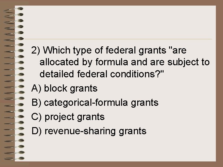 2) Which type of federal grants "are allocated by formula and are subject to 2) Which type of federal grants "are allocated by formula and are subject to