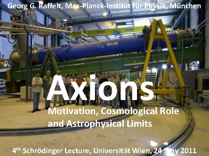 Georg G. Raffelt, Max-Planck-Institut für Physik, München Axions Motivation, Cosmological Role and Astrophysical Limits