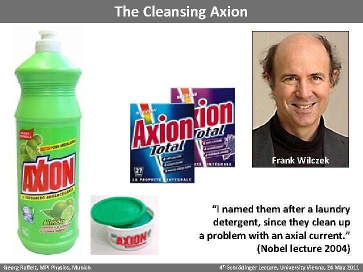 The Cleansing Axion Frank Wilczek “I named them after a laundry detergent, since they