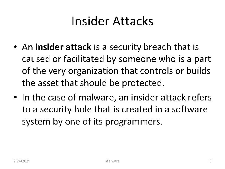 Insider Attacks • An insider attack is a security breach that is caused or