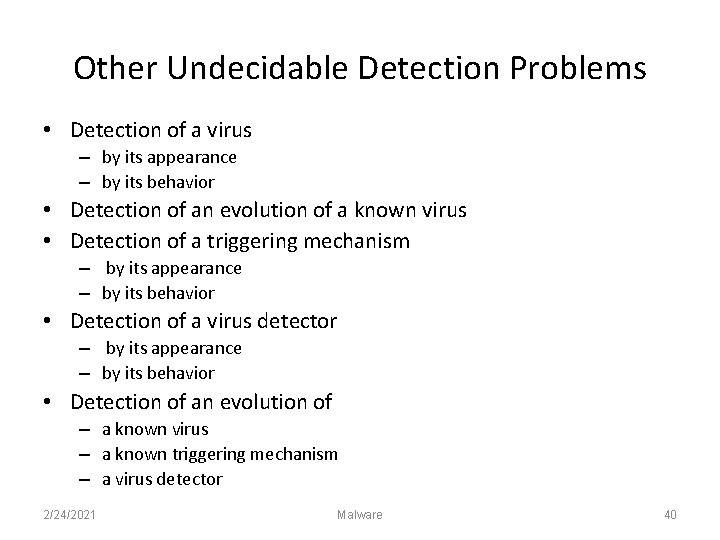 Other Undecidable Detection Problems • Detection of a virus – by its appearance –