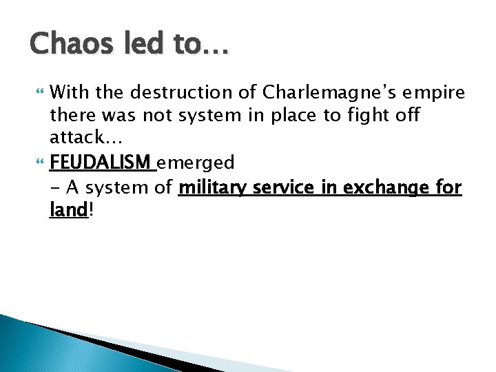 Chaos led to… With the destruction of Charlemagne’s empire there was not system in